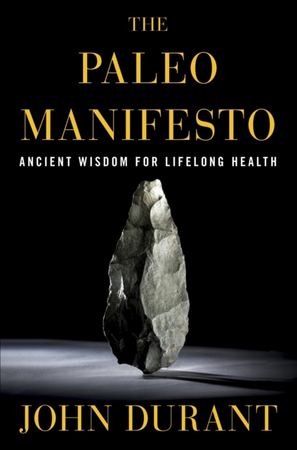 The Paleo Manifesto : Ancient Wisdom for Lifelong Health, Paperback / softback Book