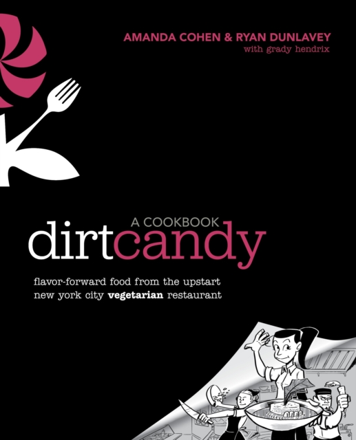 Dirt Candy: A Cookbook : Flavor-Forward Food from the Upstart New York City Vegetarian Restaurant, Paperback / softback Book