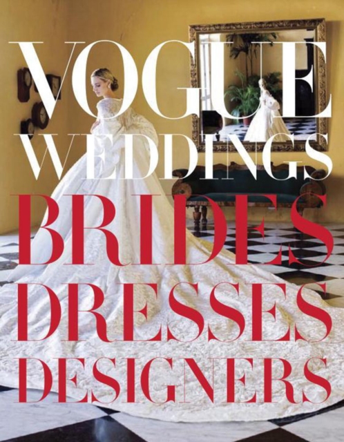 Vogue Weddings : Brides, Dresses, Designers, Hardback Book