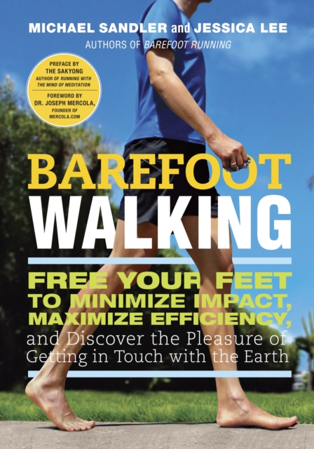 Barefoot Walking : Free Your Feet to Minimize Impact, Maximize Efficiency, and Discover the Pleasure of Getting in Touch with the Earth, Paperback / softback Book