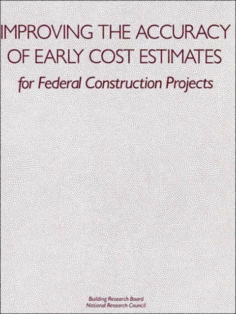 Improving the Accuracy of Early Cost Estimates for Federal Construction Projects, Paperback / softback Book