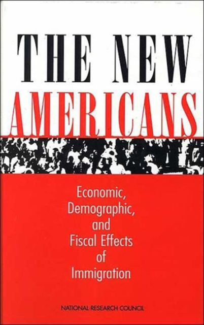 The New Americans : Economic, Demographic, and Fiscal Effects of Immigration, Hardback Book