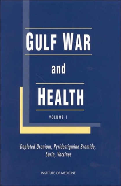 Gulf War and Health : Volume 1: Depleted Uranium, Sarin, Pyridostigmine Bromide, and Vaccines, Paperback / softback Book