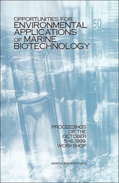 Opportunities for Environmental Applications of Marine Biotechnology : Proceedings of the October 5-6, 1999, Workshop, Paperback / softback Book
