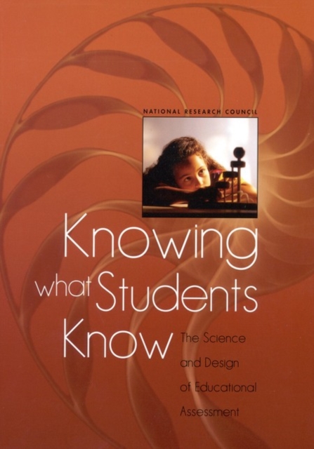 Knowing What Students Know : The Science and Design of Educational Assessment, Hardback Book