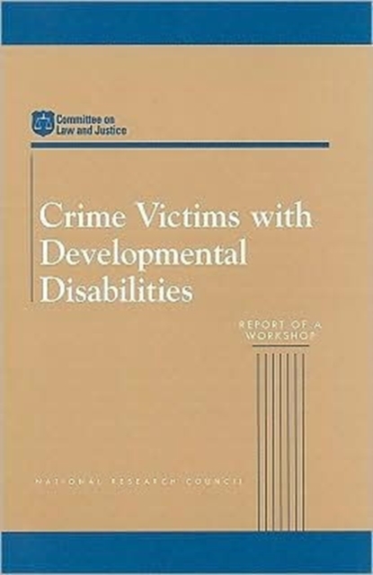 Crime Victims with Developmental Disabilities : Report of a Workshop, Paperback Book