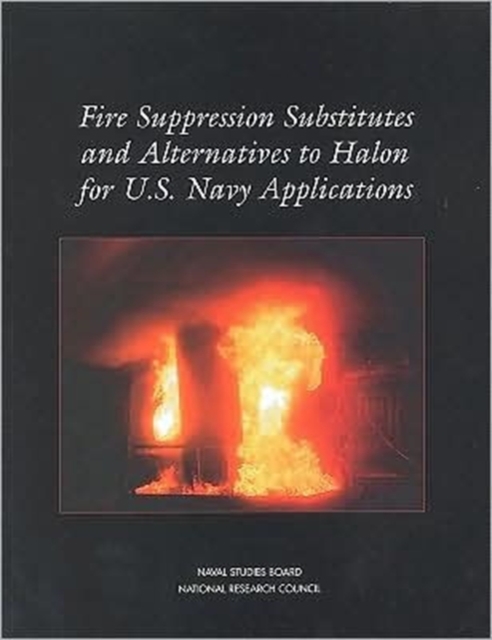 Fire Suppression Substitutes and Alternatives to Halon for U.S. Navy Applications, Paperback Book