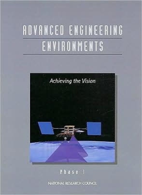 Advanced Engineering Environments : Achieving the Vision Phase 1, Paperback Book