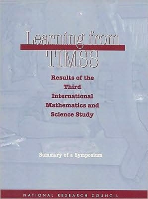 Learning from TIMSS : Results of the Third International Mathematics and Science Study, Summary of a Symposium, Paperback Book