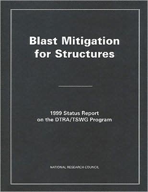 Blast Mitigation for Structures : 1999 Status Report on the DTRA/TSWG Program, Paperback Book