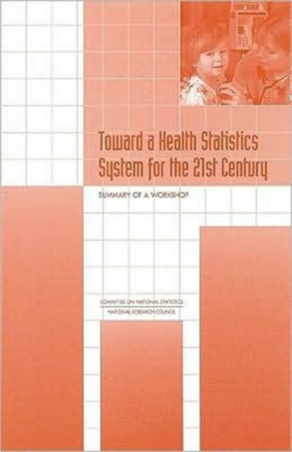 Toward a Health Statistics System for the 21st Century : Summary of a Workshop, Paperback Book