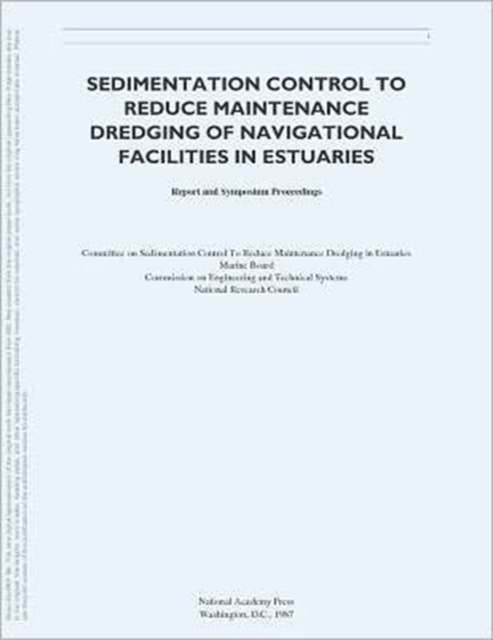 Sedimentation Control to Reduce Maintenance Dredging of Navigational Facilities in Estuaries : Report and Symposium Proceedings, Paperback / softback Book