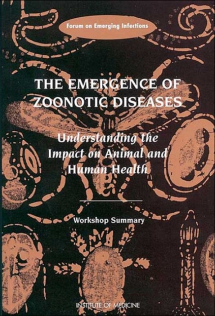 The Emergence of Zoonotic Diseases : Understanding the Impact on Animal and Human Health: Workshop Summary, Paperback / softback Book