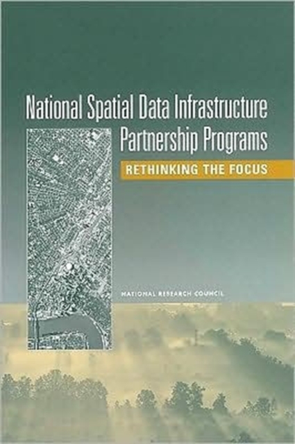 National Spatial Data Infrastructure Partnership Programs : Rethinking the Focus, Paperback Book