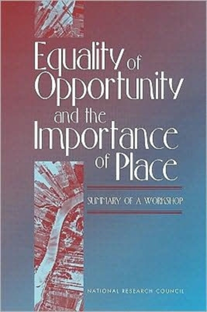 Equality of Opportunity and the Importance of Place : Summary of a Workshop, Paperback Book