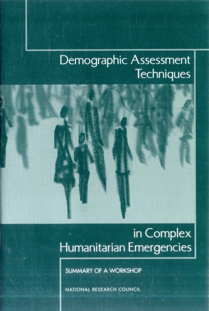 Demographic Assessment Techniques in Complex Humanitarian Emergencies : Summary of a Workshop, Paperback / softback Book