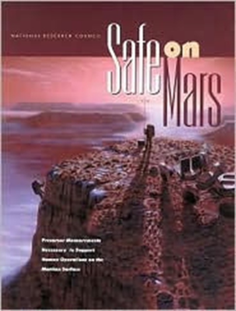 Safe on Mars : Precursor Measurements Necessary to Support Human Operations on the Martian Surface, Paperback Book