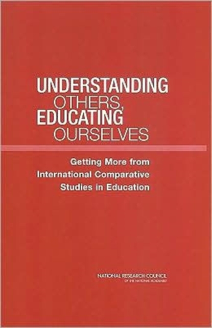 Understanding Others, Educating Ourselves : Getting More from International Comparative Studies in Education, Paperback Book