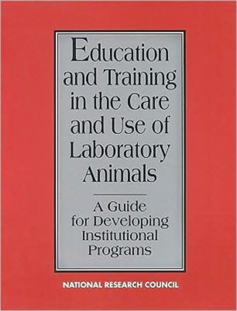 Education and Training in the Care and Use of Laboratory Animals : A Guide for Developing Institutional Programs, Paperback Book
