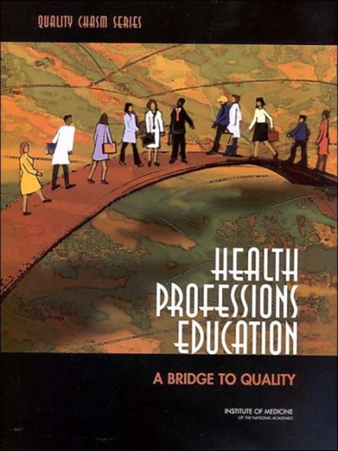Health Professions Education : A Bridge to Quality, Paperback / softback Book