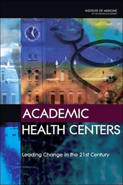 Academic Health Centers : Leading Change in the 21st Century, Paperback / softback Book
