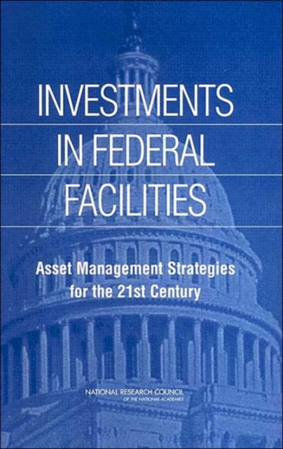 Investments in Federal Facilities : Asset Management Strategies for the 21st Century, Paperback / softback Book