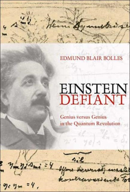 Einstein Defiant : Genius Versus Genius in the Quantum Revolution, Hardback Book