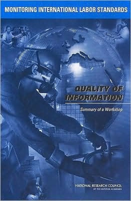 Monitoring International Labor Standards : Quality of Information, Summary of a Workshop, Paperback Book