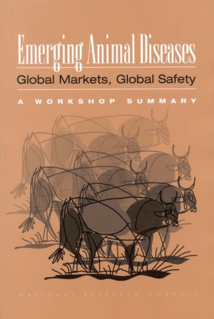 Emerging Animal Diseases, Global Markets, Global Safety : Workshop Summary, Paperback Book