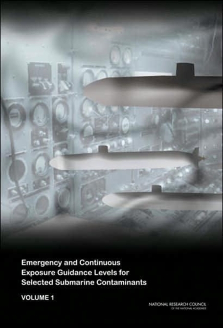 Emergency and Continuous Exposure Guidance Levels for Selected Submarine Contaminants : Volume 1, Paperback / softback Book