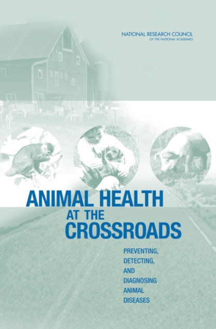 Animal Health at the Crossroads : Preventing, Detecting, and Diagnosing Animal Diseases, Paperback / softback Book