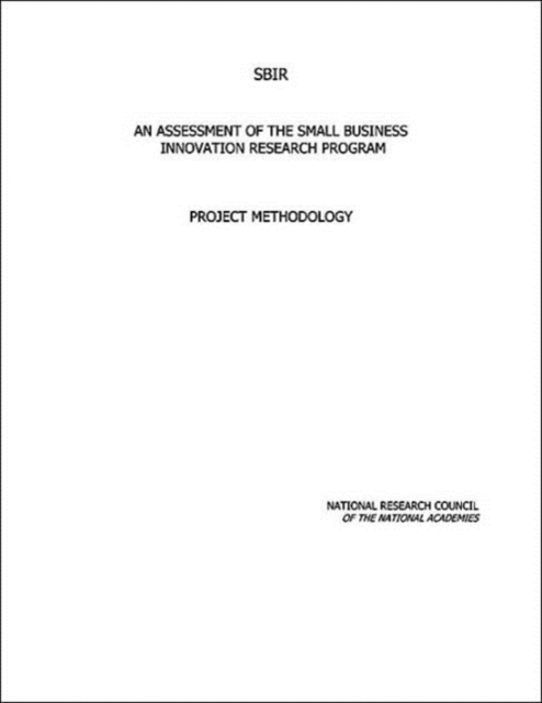 An Assessment of the Small Business Innovation Research Program : Project Methodology, Paperback / softback Book
