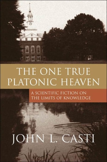 The One True Platonic Heaven : A Scientific Fiction on the Limits of Knowledge, Paperback / softback Book