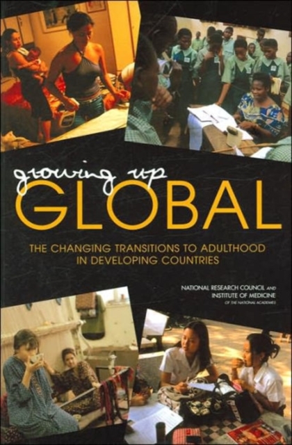 Growing Up Global : The Changing Transitions to Adulthood in Developing Countries, Paperback / softback Book