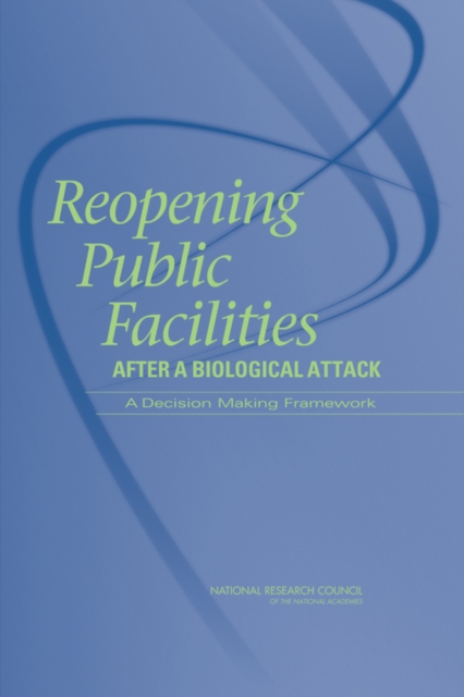 Reopening Public Facilities After a Biological Attack : A Decision-Making Framework, Paperback / softback Book