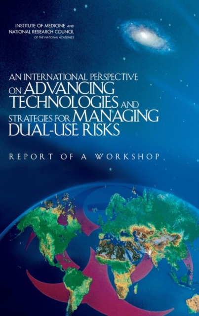 An International Perspective on Advancing Technologies and Strategies for Managing Dual-Use Risks : Report of a Workshop, Paperback / softback Book
