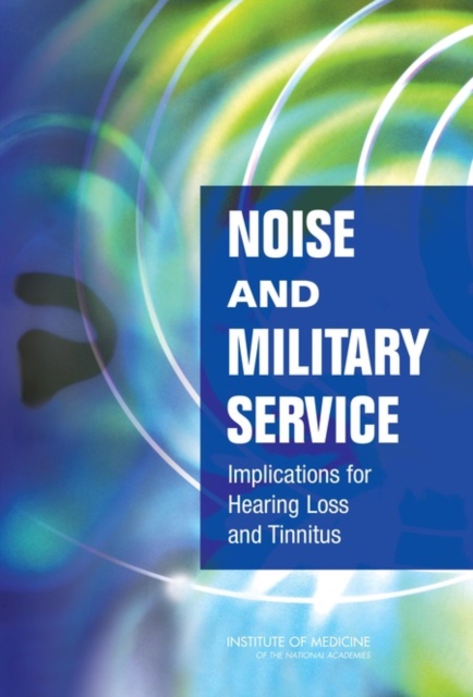 Noise and Military Service : Implications for Hearing Loss and Tinnitus, Paperback / softback Book