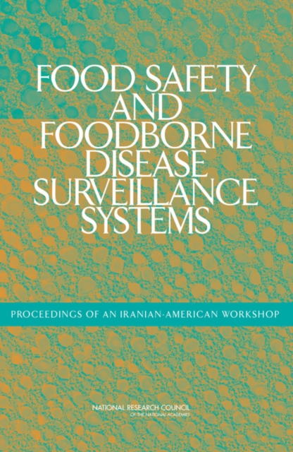 Food Safety and Foodborne Disease Surveillance Systems : Proceedings of an Iranian-American Workshop, Paperback / softback Book