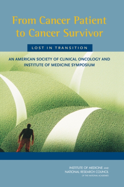 From Cancer Patient to Cancer Survivor: Lost in Transition : An American Society of Clinical Oncology and Institute of Medicine Symposium, Paperback / softback Book