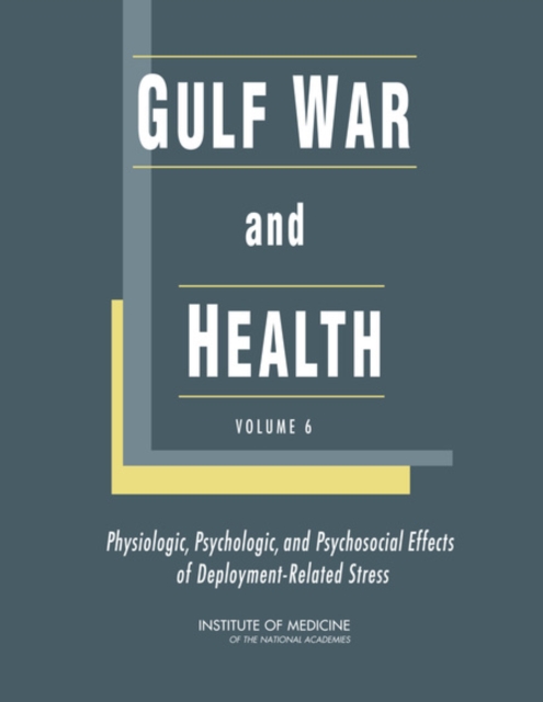 Gulf War and Health : Volume 6: Physiologic, Psychologic, and Psychosocial Effects of Deployment-Related Stress, Hardback Book