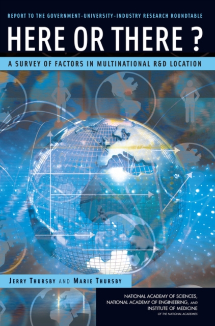 Here or There? : A Survey of Factors in Multinational R&D Location -- Report to the Government-University-Industry Research Roundtable, Paperback / softback Book