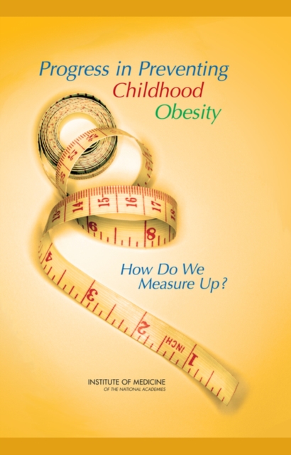 Progress in Preventing Childhood Obesity : How Do We Measure Up?, Hardback Book