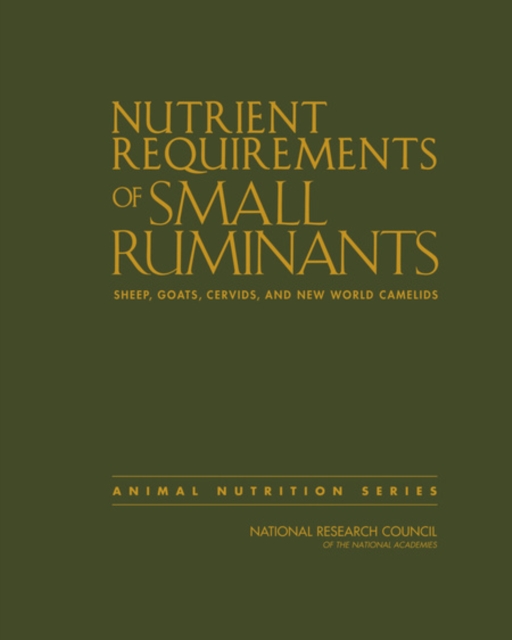 Nutrient Requirements of Small Ruminants : Sheep, Goats, Cervids, and New World Camelids, Hardback Book