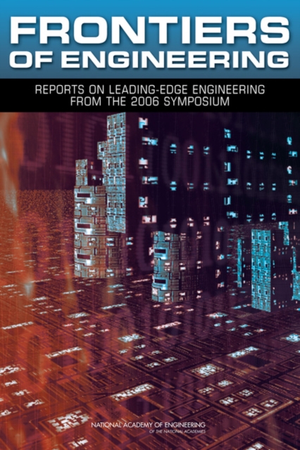 Frontiers of Engineering : Reports on Leading-Edge Engineering from the 2006 Symposium, Paperback / softback Book