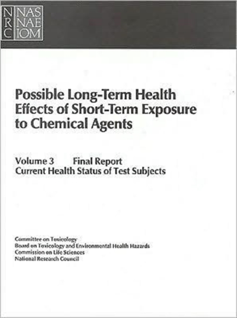Possible Long-Term Health Effects of Short-Term Exposure To Chemical Agents, Volume 3 : Final Report: Current Health Status of Test Subjects, Paperback / softback Book