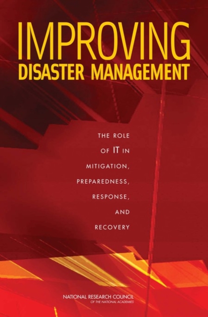 Improving Disaster Management : The Role of IT in Mitigation, Preparedness, Response, and Recovery, Paperback / softback Book