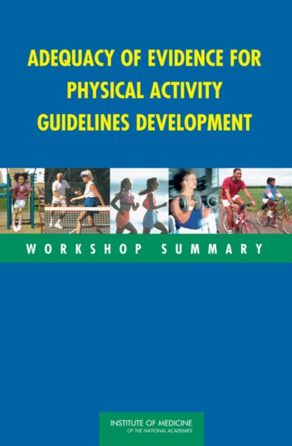 Adequacy of Evidence for Physical Activity Guidelines Development : Workshop Summary, Paperback / softback Book