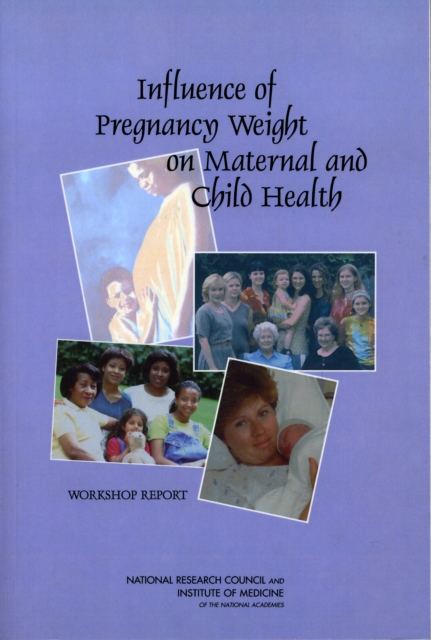 Influence of Pregnancy Weight on Maternal and Child Health : Workshop Report, Paperback / softback Book