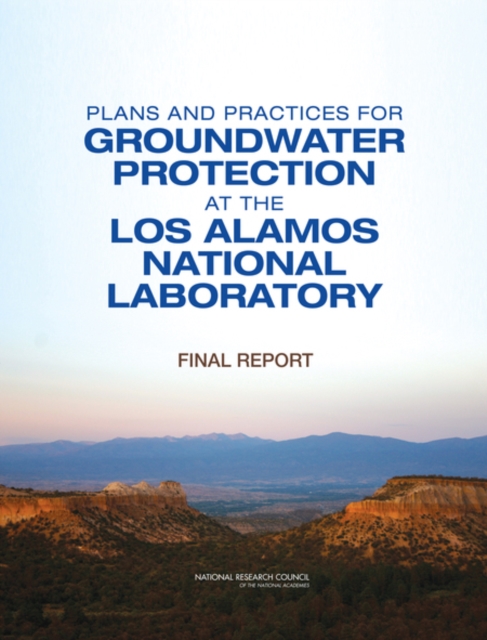 Plans and Practices for Groundwater Protection at the Los Alamos National Laboratory : Final Report, PDF eBook