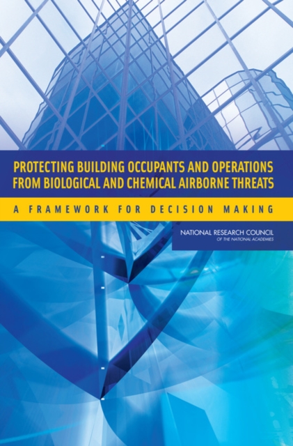 Protecting Building Occupants and Operations from Biological and Chemical Airborne Threats : A Framework for Decision Making, PDF eBook
